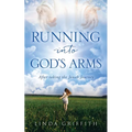 Running Into God's Arms: After taking the Jonah Journey