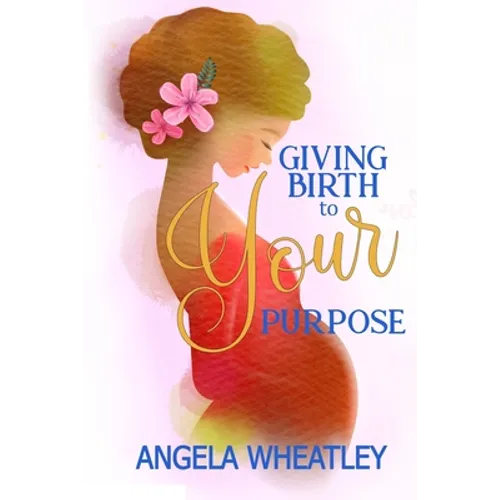 Giving Birth To Your Purpose: What's Your Baby's Name?