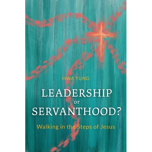 Leadership or Servanthood?: Walking in the Steps of Jesus