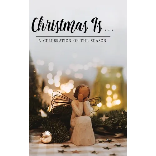 Christmas Is . . .: A Celebration of the Season