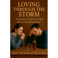 Loving Through the Storm: A Christian's Guide to Living with an Alcoholic Spouse