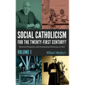 Social Catholicism for the Twenty-First Century?--Volume 1: Historical Perspectives and Constitutional Democracy in Peril