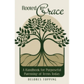 Rooted in Grace: A Handbook for Purposeful Parenting of Teens Today