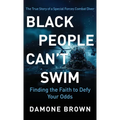 Black People Can't Swim: Finding the Faith to Defy Your Odds