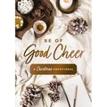 Be of Good Cheer: A Christmas Devotional (40 Daily Devotions for the Advent Season) - The Perfect Christian Gift for the Holiday Season