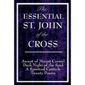 The Essential St. John of the Cross: Ascent of Mount Carmel, Dark Night of the Soul, A Spiritual Canticle of the Soul, and Twenty Poems