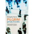 Pilgrim Practices: Discipleship for a Missional Church