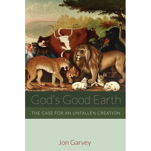 God's Good Earth: The Case for an Unfallen Creation