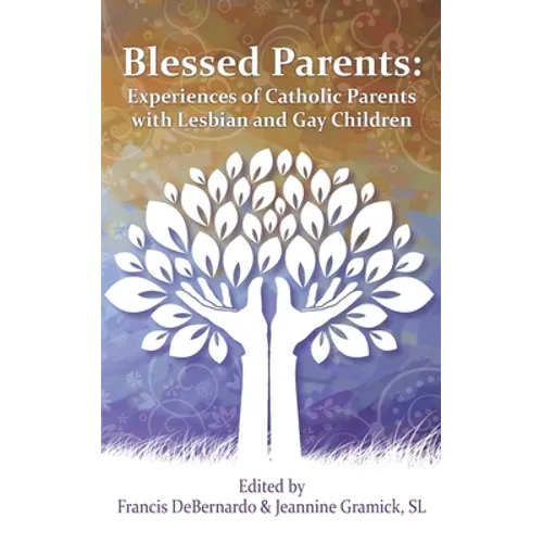 Blessed Parents: Experiences of Catholic Parents with Lesbian and Gay Children