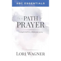 ABC Essentials on a Path of Prayer: A Navigational Tool for an Intimate Prayer Journey