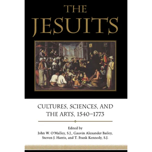 The Jesuits: Cultures, Sciences, and the Arts, 1540-1773