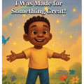 I Was Made For Something Great