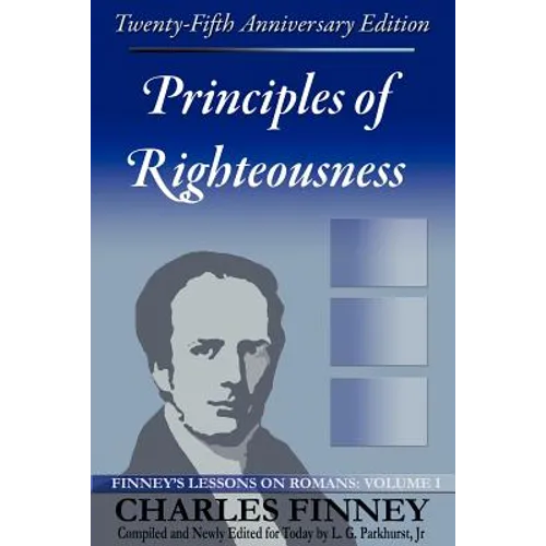 Principles of Righteousness: Finney's Lessons on Romans, Volume I