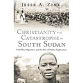 Christianity and Catastrophe in South Sudan: Civil War, Migration, and the Rise of Dinka Anglicanism
