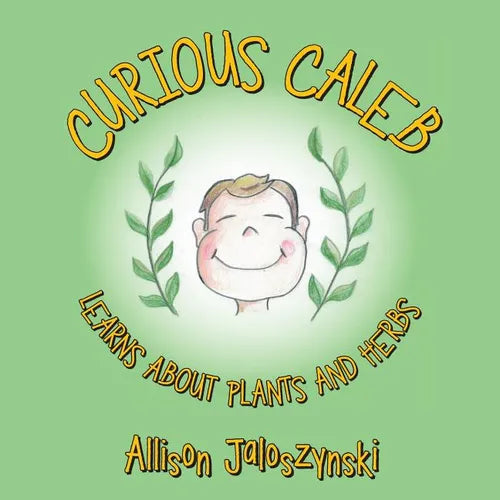 Curious Caleb: Learns About Plants and Herbs