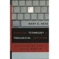 Engaging Technology in Theological Education: All That We Can't Leave Behind