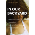 In Our Backyard: Human Trafficking in America and What We Can Do to Stop It