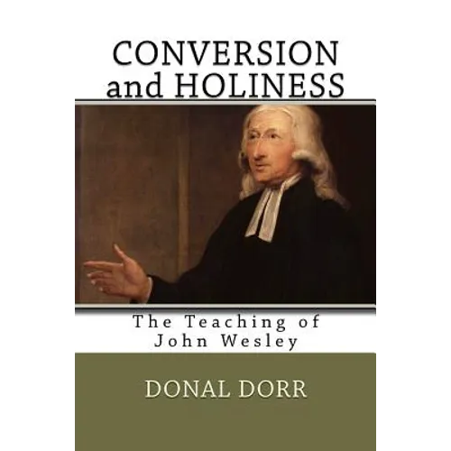 Conversion and Holiness: The Teaching of John Wesley