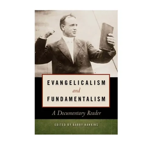 Evangelicalism and Fundamentalism: A Documentary Reader
