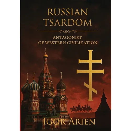 Russian Tsardom: Antagonist of Western Civilization