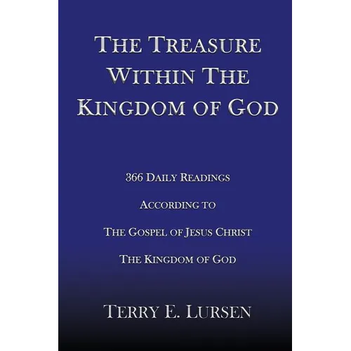 The Treasure Within the Kingdom of God: 366 Daily Readings According to the Gospel of Jesus Christ the Kingdom of God