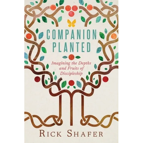 Companion Planted: Imagining the Depths and Fruits of Discipleship