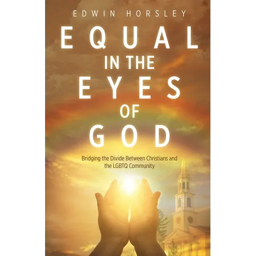 Equal in the Eyes of God: Bridging the Divide Between Christians and the LGBTQ Community