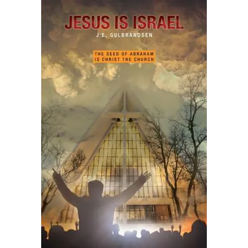 Jesus is Israel: The Seed of Abraham is Christ the Church