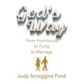 God's Way: From Promiscuity to Purity to Marriage