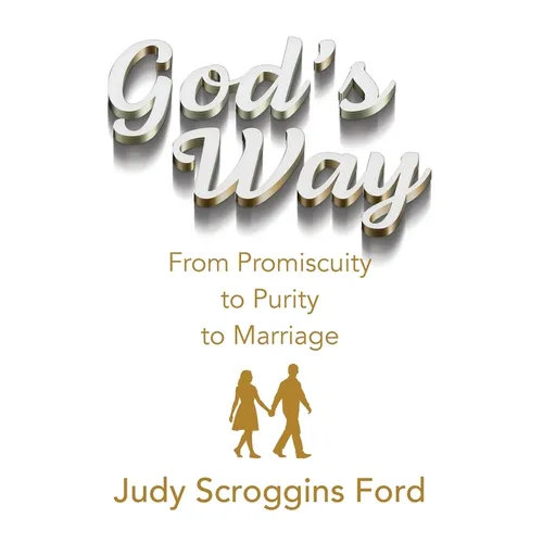 God's Way: From Promiscuity to Purity to Marriage