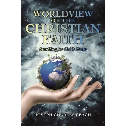 Worldview of the Christian Faith: Standing for God's Truth