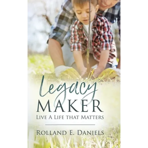 Legacy Maker: Live a Life That Matters