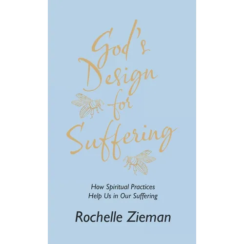God's Design for Suffering: How Spiritual Practices Help Us in Our Suffering