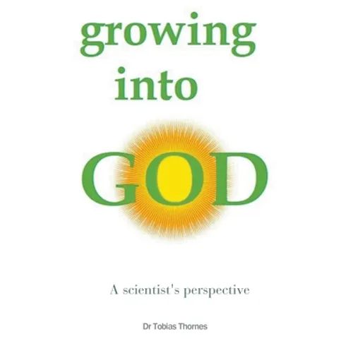 Growing into God: A Scientist's Perspective
