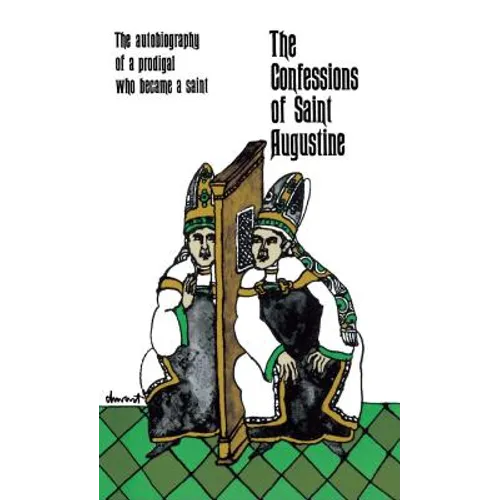 The Confessions of Saint Augustine: The Autobiography of a Prodigal Who Became a Saint
