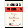 In Defense of Evangelicalism: A Response to Its Cultured Despisers