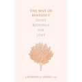 The Way of Benedict: Eight Blessings for Lent