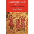 Can These Dry Bones Live?: The Excitement of Theological Study