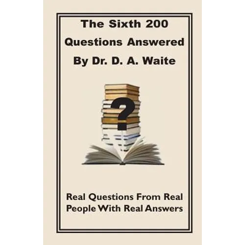 The Sixth 200 Question Answered by Dr. D.A. Waite
