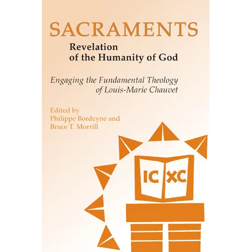 Sacraments: Revelation of the Humanity of God: Engaging the Fundamental Theology of Louis-Marie Chauvet