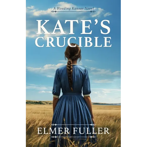 Kate's Crucible: A Bleeding Kansas Novel