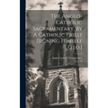 The Anglo-catholic Sacramentary, By A Catholic Priest [signing Himself G.j.o.]