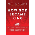 How God Became King: The Forgotten Story of the Gospels