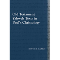 Old Testament Yahweh Texts in Paul's Christology