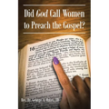 Did God Call Women to Preach the Gospel?