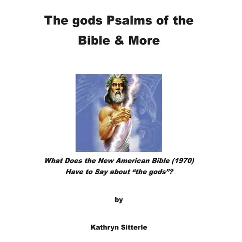 The gods Psalms of the Bible & More