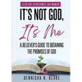 It's Not God, It's me; A Believer's Guide To Obtaining The Promises Of God