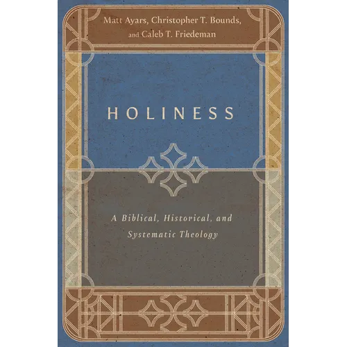 Holiness: A Biblical, Historical, and Systematic Theology