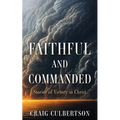 Faithful and Commanded: Stories of Victory in Christ