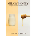 Milk & Honey: Food for New Believers in Jesus Christ